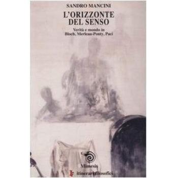 L'orizzonte del senso. Verità e mondo in Bloch, Merlau-Ponty, Paci