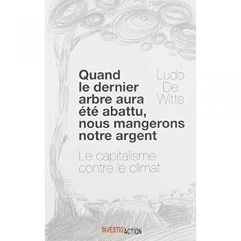 Quand le dernier arbre sera abattu, nous mangerons notre argent