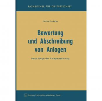 Bewertung und Abschreibung von Anlagen: Neue Wege der Anlagenrechnung