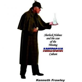 Frawley, Kenneth: Sherlock Holmes and the Case of the Missing American Culture