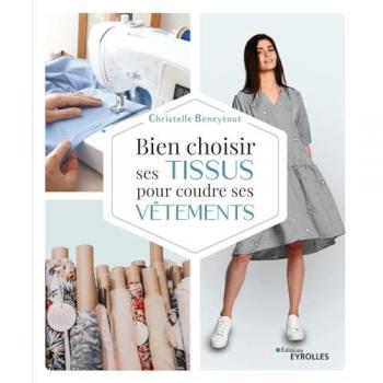 Bien choisir ses tissus pour coudre ses vêtements (EYROLLES)
