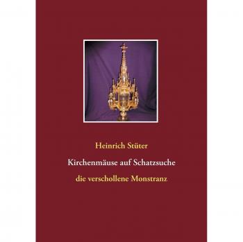 Kirchenmäuse auf Schatzsuche: Die verschollene Monstranz