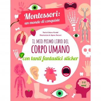Il mio primo libro del corpo umano. Montessori un mondo di conquiste. Con adesivi. Ediz. a colori