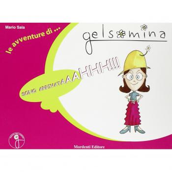 Sono arrivataaahhh!!! Le avventure di Gelsomina. Ediz. illustrata (Vol. 1)