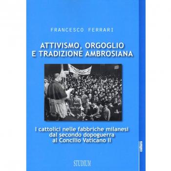 Attivismo, orgoglio e tradizione ambrosiana. I cattolici nelle fabbriche milanesi dal secondo dopoguerra al Concilio Vaticano II