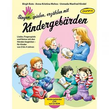 Singen, spielen, erzählen mit Kindergebärden (Buch inkl. CD-ROM): Lieder, Fingerspiele und Reime mit den Händen begleiten