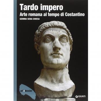 Tardo impero. Arte romana al tempo di Costantino. Ediz. illustrata