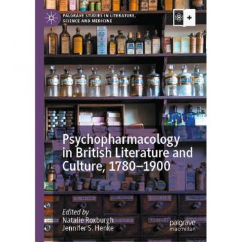 Psychopharmacology in British Literature and Culture, 1780-1900: Palgrave Studies in Literature, Science and Medicine