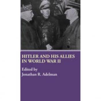 Hitler and His Allies in World War Two by Jonathan Adelman