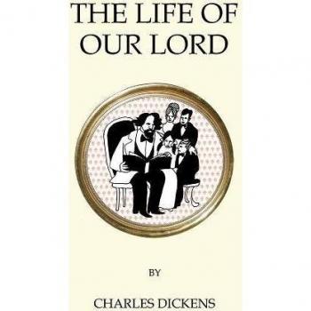 The Life of Our Lord: Charles Dickens