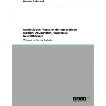 Manipulative Therapien der Integrativen Medizin: Akupunktur, Akupressur, Neuraltherapie