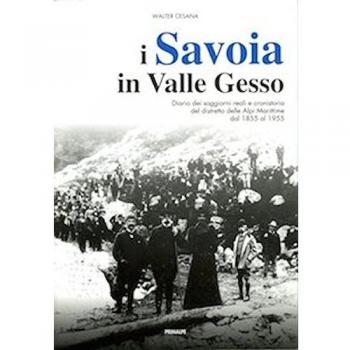 I Savoia in Valle Gesso. Diario dei soggiorni reali e cronistoria...