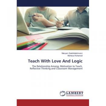 Teach With Love And Logic: The Relationship Among, Motivation to Teach, Reflective Thinking and Classroom Management