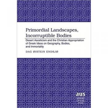 Primordial Landscapes Incorruptible Bodies