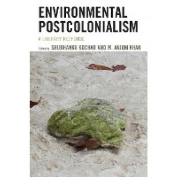 Environmental Postcolonialism: A Literary Response (Ecocritical Theory and Practice)