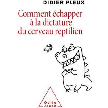 COMMENT ECHAPPER A LA DICTATURE DU CERVEAU REPTILIEN