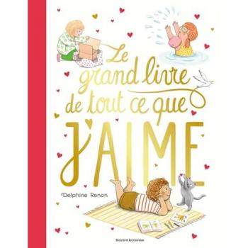 Le Grand Livre De Tout Ce Que J'Aime: Un Tendre Inventaire Du Quotidien Pour Savourer Tous Les Petits Moments Qu'Aime Un Enfant.