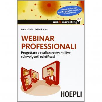 Webinar professionali. Progettare e realizzare eventi live coinvolgenti ed efficaci Vanin Luca; Ballor Fabio