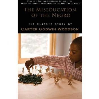 Miseducation of the Negro, by Carter Godwin Woodson