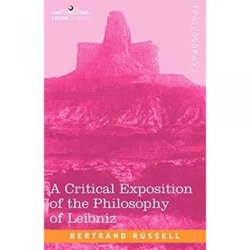 A Critical Exposition of the Philosophy of Leibniz: With an Appendix of Leading Passages