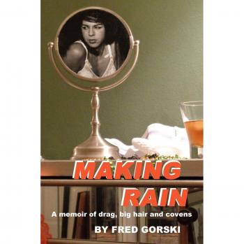 Making Rain: a memoir of drag, big hair and covens