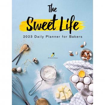 The Sweet Life : 2023 Daily Planner for Bakers