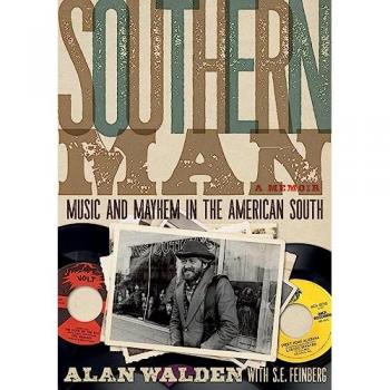 Southern Man : Music & Mayhem in the American South: A Memoir, by Alan Walden