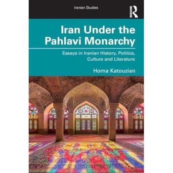 Iran Under the Pahlavi Monarchy : Essays in Iranian History, Politics, Culture and Literature