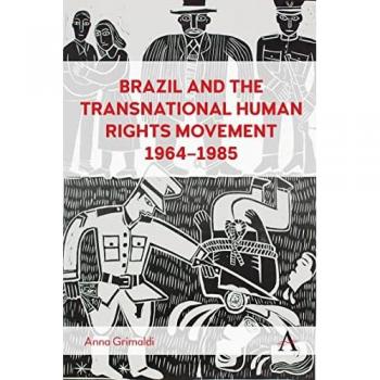 Brazil and the Transnational Human Rights Movement, 1964-1985: Tudor and Stuart Black Legends (Anthem Brazilian Studies)