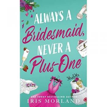 Always a Bridesmaid, Never a Plus-One: A Steamy Romantic Comedy