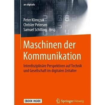 Maschinen der Kommunikation: Interdisziplinäre Perspektiven auf Technik und Gesellschaft im digitalen Zeitalter