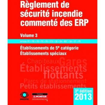 Règlement de sécurité incendie commenté des ERP 2013 : Volume 3, Etablissements de 5e catégorie, établissements spéciaux