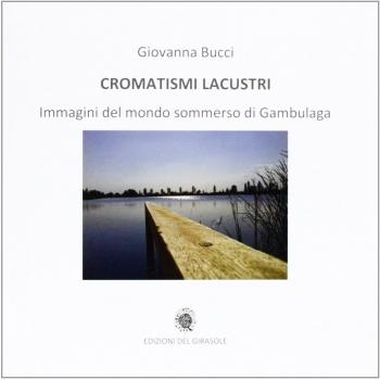 Cromatismi lacustri. Immagini del mondo sommerso di Gambulaga