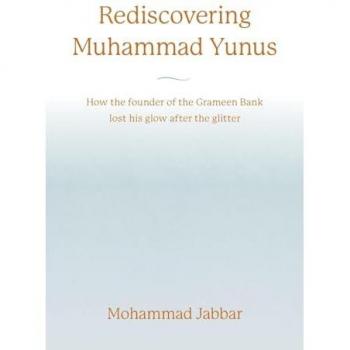 Rediscovering Muhammad Yunus: How the founder of the Grameen Bank lost his glow after the glitter