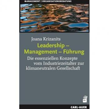 Leadership – Management – Führung: Die essenziellen Konzepte vom Industriezeitalter zur klimaneutralen Gesellschaft