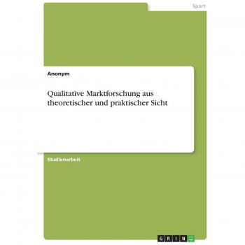 Qualitative Marktforschung aus theoretischer und praktischer Sicht
