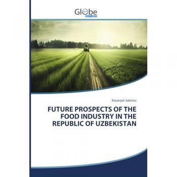 Sabirov, Xasanjon: FUTURE PROSPECTS OF THE FOOD INDUSTRY IN THE REPUBLIC OF UZBEKISTAN
