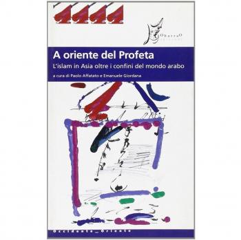 A oriente del profeta. L'Islam in Asia oltre i confini del mondo arabo
