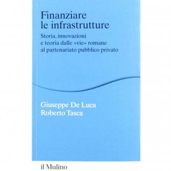 Finanziare le infrastrutture. Storia, innovazione e teoria dalle «vie» romane al partenariato pubblico-privato
