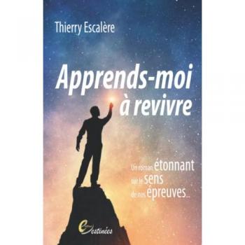 Apprends-moi à revivre: Un roman étonnant sur le sens de nos épreuves
