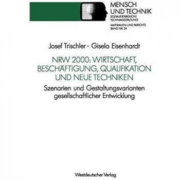 Nrw 2000: Wirtschaft, Beschäftigung, Qualifikation Und Neue Techniken: Szenarien Und Gestaltungsvarianten Gesellschaftlicher Entwicklung . . . ... Technikgestaltung, Materialien und Berichte)