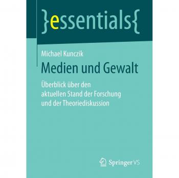 Medien und Gewalt: Überblick über den aktuellen Stand der Forschung und der Theoriediskussion (essentials)