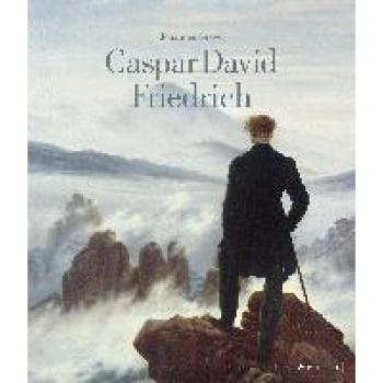 Caspar David Friedrich: Das Standardwerk über sein Leben und Werk in einer aktualisierten Neuausgabe