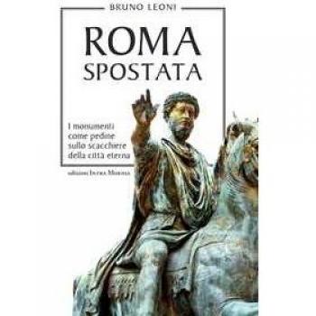 Roma spostata. I monumenti come pedine sullo scacchiere della cit...