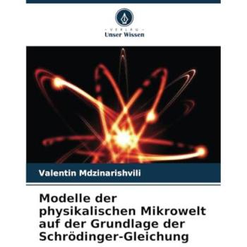 Modelle der physikalischen Mikrowelt auf der Grundlage der Schrödinger-Gleichung