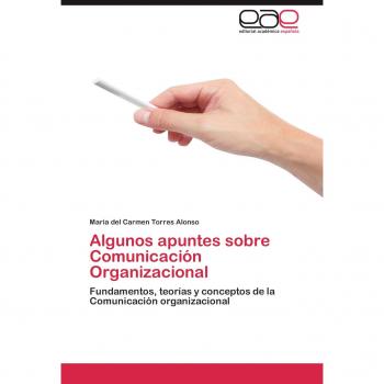 Algunos apuntes sobre Comunicación Organizacional: Fundamentos, teorías y conceptos de la Comunicación organizacional