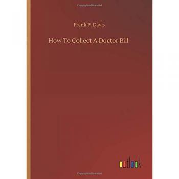 Davis, Frank P.: How To Collect A Doctor Bill