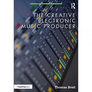 The Creative Electronic Music Producer (Perspectives on Music Production)