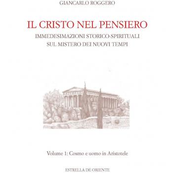 Il Cristo nel pensiero. Immedesimazioni storico-spirituali sul mistero dei nuovi tempi. Cosmo e uomo in Aristotele