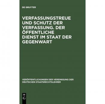 Verfassungstreue und Schutz der Verfassung. Der öffentliche Dienst im Staat der Gegenwart: Berichte und Diskussionen auf der Tagung der Vereinigung ... der Deutschen Staatsrechtslehrer, Band 37)
